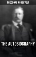 ebook: Theodore Roosevelt: The Autobiography