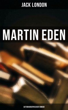 eBook: Martin Eden (Autobiographischer Roman)