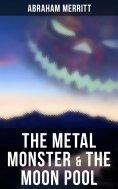 ebook: The Metal Monster & The Moon Pool