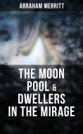 ebook: The Moon Pool & Dwellers in the Mirage
