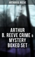 ebook: Arthur B. Reeve Crime & Mystery Boxed Set