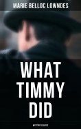 eBook: What Timmy Did (Mystery Classic)