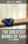 eBook: The Greatest Works of Saki (H. H. Munro) - 145 Titles in One Edition