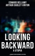 eBook: LOOKING BACKWARD (A Utopia) & LOOKING FURTHER BACKWARD (A Dystopia)