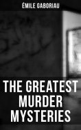 eBook: The Greatest Murder Mysteries of Émile Gaboriau