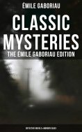 eBook: Classic Mysteries - The Émile Gaboriau Edition (Detective Novels & Murder Cases)