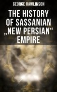 eBook: The History of Sassanian "New Persian" Empire
