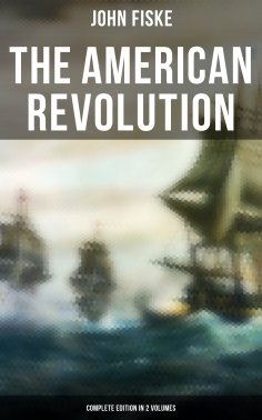 eBook: THE AMERICAN REVOLUTION (Complete Edition In 2 Volumes)