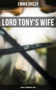 eBook: LORD TONY'S WIFE: Scarlet Pimpernel Saga