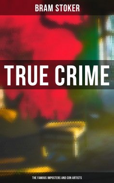 ebook: True Crime: The Famous Imposters and Con Artists