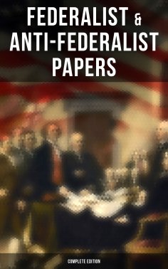 ebook: Federalist & Anti-Federalist Papers - Complete Edition