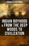 eBook: Indian Boyhood & From the Deep Woods to Civilization
