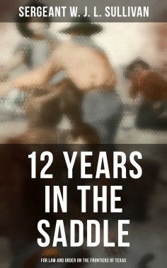 eBook: 12  Years in the Saddle: For Law and Order on the Frontiers of Texas