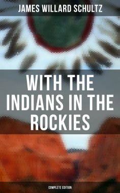 eBook: With the Indians in the Rockies (Complete Edition)