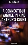 eBook: A Connecticut Yankee in King Arthur's Court (Complete Edition)