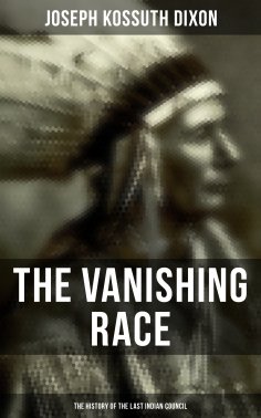eBook: The Vanishing Race: The History of the Last Indian Council