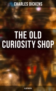 ebook: THE OLD CURIOSITY SHOP (Illustrated)