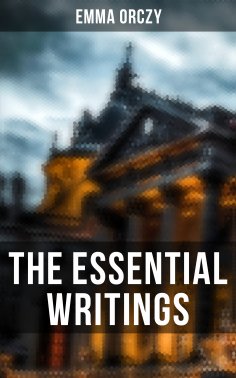 eBook: The Essential Writings of Emma Orczy