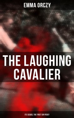 ebook: THE LAUGHING CAVALIER (& Its Sequel The First Sir Percy)