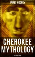 eBook: Cherokee Mythology (Illustrated Edition)