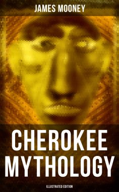 eBook: Cherokee Mythology (Illustrated Edition)