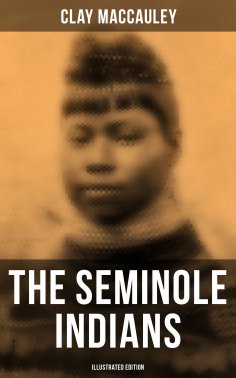 eBook: The Seminole Indians (Illustrated Edition)