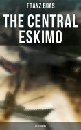 eBook: The Central Eskimo (Illustrated)