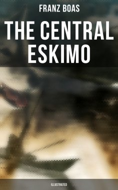 eBook: The Central Eskimo (Illustrated)