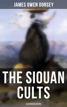eBook: The Siouan Cults (Illustrated Edition)