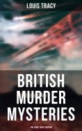 ebook: British Murder Mysteries - The Louis Tracy Edition