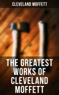 ebook: The Greatest Works of Cleveland Moffett