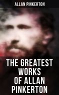 eBook: The Greatest Works of Allan Pinkerton