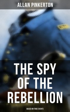 eBook: The Spy of the Rebellion (Based on True Events)