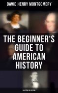 eBook: The Beginner's Guide to American History (Illustrated Edition)
