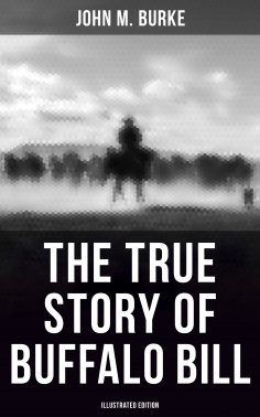 ebook: The True Story of Buffalo Bill (Illustrated Edition)