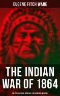 eBook: The Indian War of 1864: Events in Kansas, Nebraska, Colorado and Wyoming
