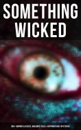 eBook: Something Wicked: 560+ Horror Classics, Macabre Tales & Supernatural Mysteries