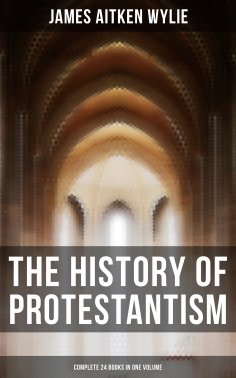 eBook: The History of Protestantism (Complete 24 Books in One Volume)