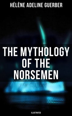 eBook: The Mythology of the Norsemen (Illustrated)