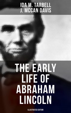 eBook: The Early Life of Abraham Lincoln (Illustrated Edition)