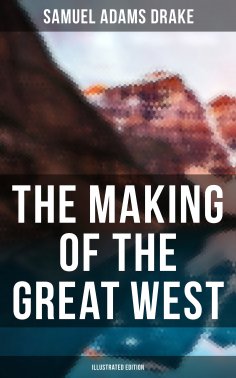 eBook: The Making of the Great West (Illustrated Edition)