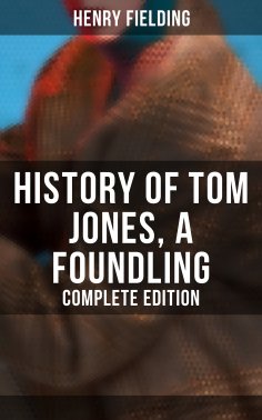 eBook: History of Tom Jones, a Foundling (Complete Edition)