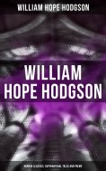 ebook: WILLIAM HOPE HODGSON: Horror Classics, Supernatural Tales and Poems