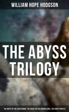 eBook: The Abyss Trilogy: The Boats of the Glen Carrig, The House on the Borderland & The Ghost Pirates