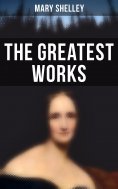 eBook: The Greatest Works of Mary Shelley