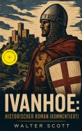 eBook: Ivanhoe: Historischer Roman (Kommentiert)