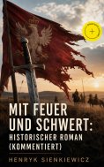 eBook: Mit Feuer und Schwert: Historischer Roman (Kommentiert)
