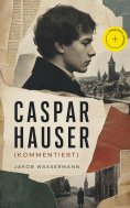eBook: Caspar Hauser (Kommentiert)