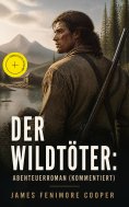 eBook: Der Wildtöter: Abenteuerroman (Kommentiert)