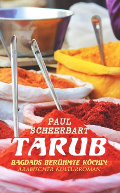 ebook: Tarub - Bagdads berühmte Köchin: Arabischer Kulturroman